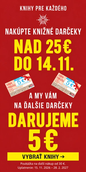 Knihy pre každého: pri nákupe nad 25 € do 14. 11. 2026 získate poukážku 5 € na ďalší nákup od 30 €. Uplatnenie 15. 11. 2026 až 28. 2. 2027.
