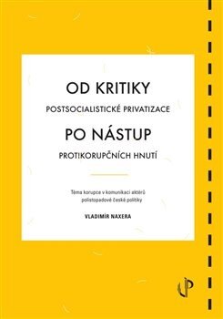 Obálka knihy Od kritiky postsocialistické privatizace po nástup protikorupčních hnutí