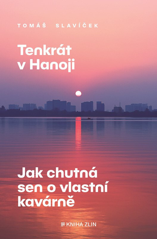 Obálka knihy Tenkrát v Hanoji: Jak chutná sen o vlastní kavárně
