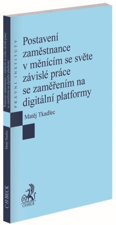 Obálka knihy Postavení zaměstnance v měnícím se světe závislé práce se zaměřením na digitální platformy