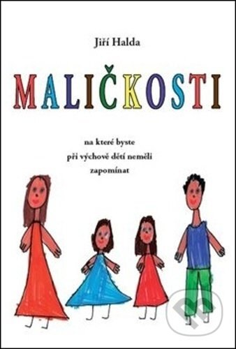 Obálka knihy Maličkosti, na které byste při výchově dětí neměli zapomínat