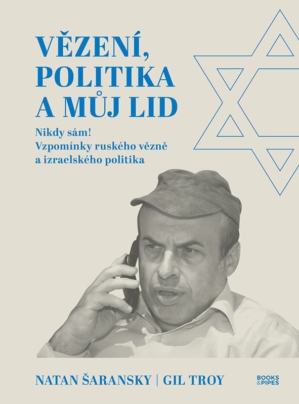 Obálka knihy Vězení, politika a můj lid - Nikdy sám! Vzpomínky ruského vězně a izraelského politika