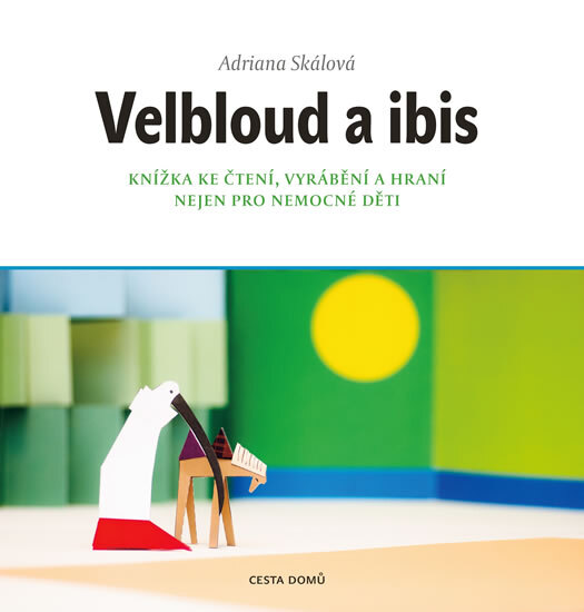 Obálka knihy Velbloud a Ibis - Knížka ke čtení, vyrábění a hraní nejen pro nemocné děti