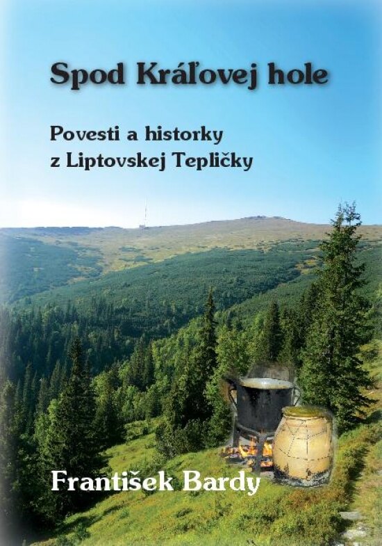 Obálka knihy Spod Kráľovej Hole - Povesti a historky z Liptovskej Tepličky