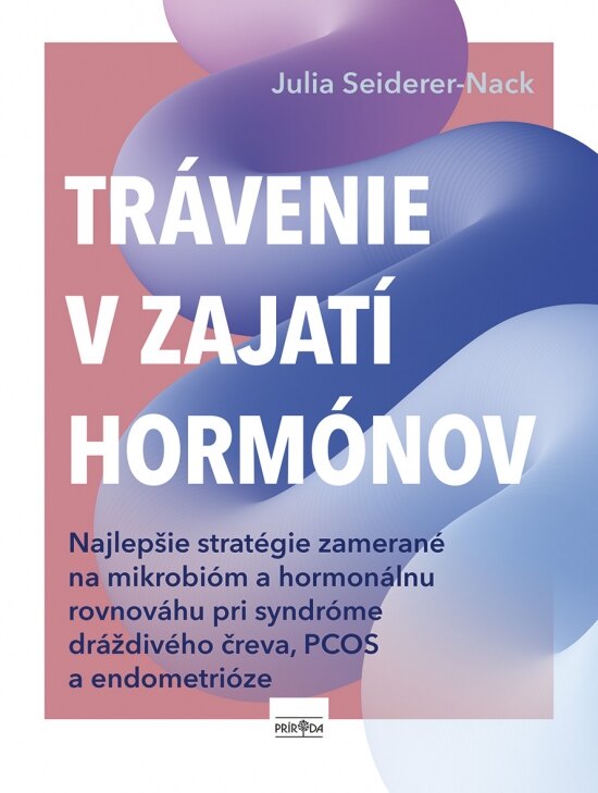 Obálka knihy Trávenie v zajatí hormónov: Najlepšie stratégie pre mikrobióm a hormonálnu rovnováhu pri syndróme dráždivého čreva, PCOS a endometrióze