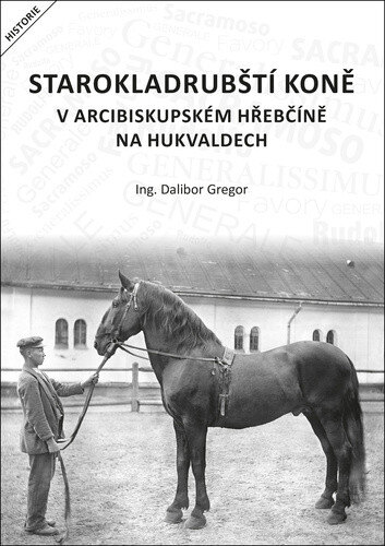 Obálka knihy Starokladrubští koně v arcibiskupském hřebčíně na Hukvaldech