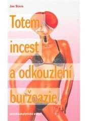 Obálka knihy Totem, incest a odkouzlení buržoazie