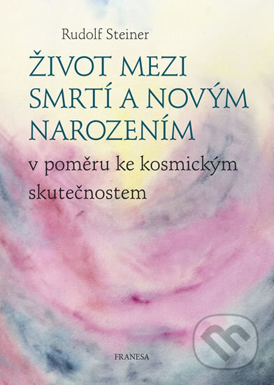Obálka knihy Život mezi smrtí a novým narozením v poměru ke kosmickým skutečnostem