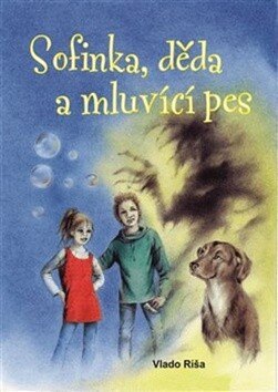 Obálka knihy Sofinka, děda a mluvicí pes