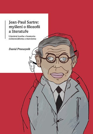 Obálka knihy Jean-Paul Sartre: myšlení o filozofii a literatuře. Literární tvorba v kontextu existencialismu a ma