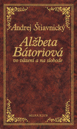 Obálka knihy Alžbeta Bátoriová vo väzení a na slobode, 2. vydanie