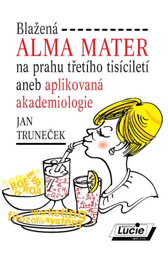 Obálka knihy Blažená Alma Mater na prahu třetího tisíciletí aneb aplikovaná akademiologie