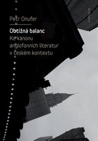 Obálka knihy Obtížná balanc - Ke kánonu anglofonních literatur v českém kontextu
