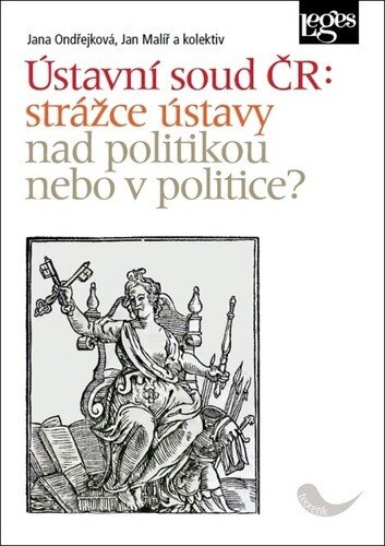 Obálka knihy Ústavní soud ČR: strážce ústavy nad politikou, nebo v politice?