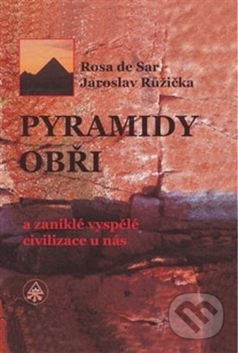 Obálka knihy Pyramidy, obři a zaniklé vyspělé civilizace u nás