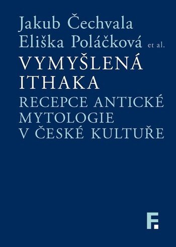 Obálka knihy Vymyšlená Ithaka. Recepce antické mytologie v české kultuře