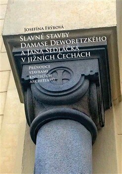 Obálka knihy Slavné stavby Damase Deworezkého a Jana Sedláčka v jižních Čechách