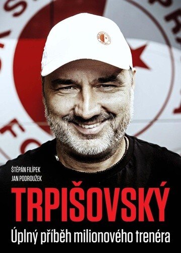 Obálka knihy TRPIŠOVSKÝ Úplný příběh milionového trenéra