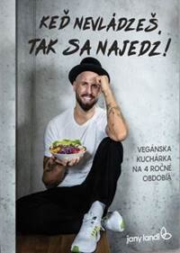 Obálka knihy Keď nevládzeš, tak sa najedz! - Vegánska kuchárska knižka