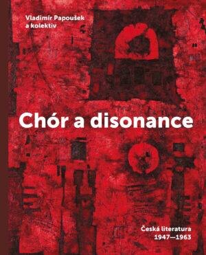 Obálka knihy Chór a disonance - Česká literatura 1947-1963