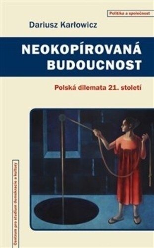Obálka knihy Neokopírovaná budoucnost - Polská dilemata 21. století
