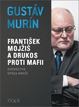 Obálka knihy František Mojžiš a DRUKOS proti mafii