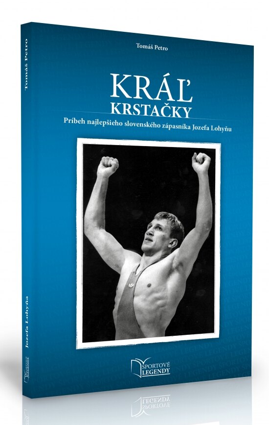 Obálka knihy Jozef Lohyňa - Kráľ krstačky (Príbeh najlepšieho slovenského zápasníka Jozefa Lohyňu)