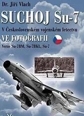Obálka knihy Suchoj Su-7 v československém vojenském letectvu ve fotografii
