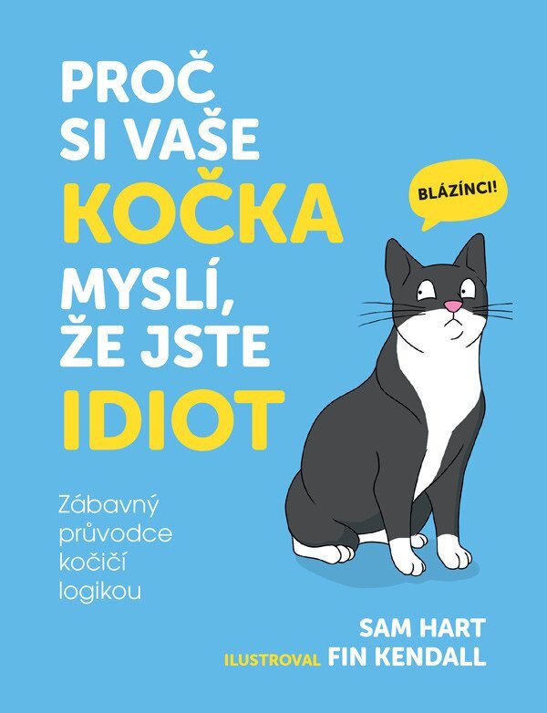 Obálka knihy Proč si vaše kočka myslí, že jste idiot - Zábavný průvodce kočičí logikou