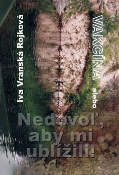 Obálka knihy Vakcína alebo Nedovoľ, aby mi ublížili!