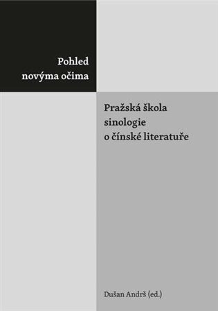 Obálka knihy Pohled novýma očima. Pražská škola sinologie o čínské literatuře