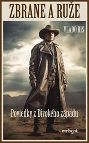 Obálka knihy ZBRANE A RUŽE: Poviedky z Divokého západu