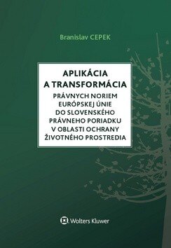 Obálka knihy Aplikácia a transformácia právnych noriem EÚ do slo.práv.por.v oblasti ochr. ŽP