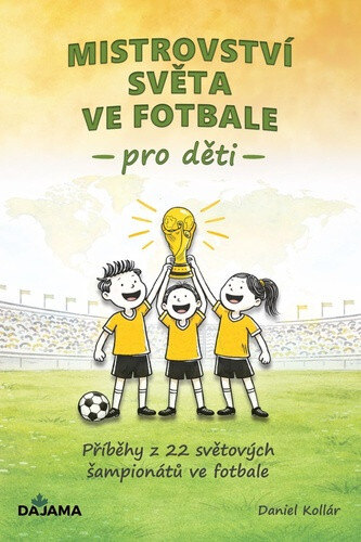 Obálka knihy Mistrovství světa ve fotbale pro děti
