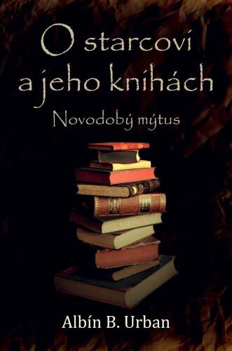Obálka knihy O starcovi a jeho knihách: Novodobý mýtus
