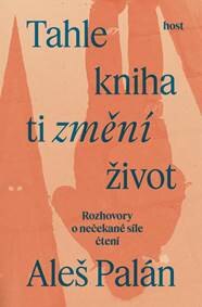 Obálka knihy Tahle kniha ti změní život - Rozhovory o nečekané síle čtení