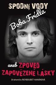 Obálka knihy Spodní vody Boba Frídla aneb zpověď zapovězené lásky