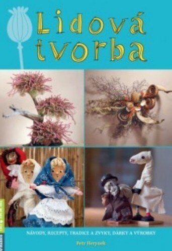 Obálka knihy Lidová tvorba - návody, recepty, tradice a zvyky, dárky a výrobky
