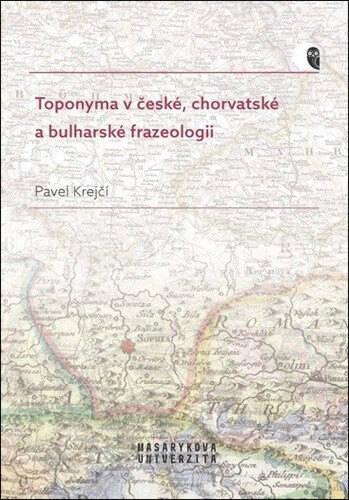 Obálka knihy Toponyma v české, chorvatské a bulharské frazeologii
