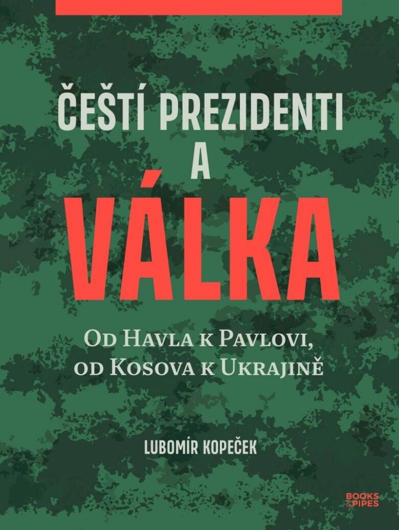 Obálka knihy Čeští prezidenti a válka - Od Havla k Pavlovi, od Kosova k Ukrajině