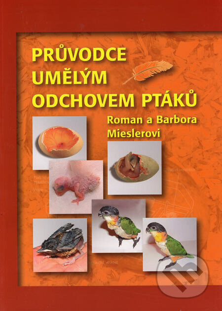 Obálka knihy Průvodce umělým odchovem ptáků
