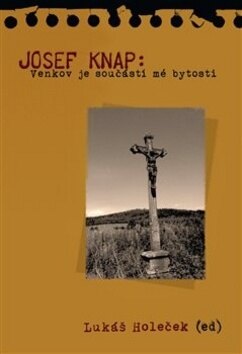 Obálka knihy JOSEF KNAP:VENKOV JE SOUČÁSTÍ MÉ BYTOSTI