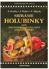 Obálka knihy Sbíráme holubinky aneb jak nasbírat houby, když nerostou hřiby (1. akosť)