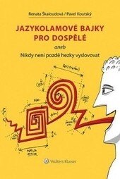 Obálka knihy Jazykolamové bajky pro dospělé aneb Nikdy není pozdě hezky vyslovovat
