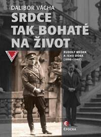 Obálka knihy Srdce tak bohaté na život - Rudolf Medek a jeho doba (1890-1940)