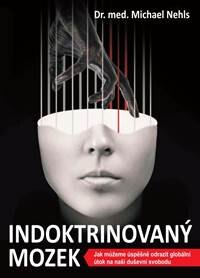 Obálka knihy Indoktrinovaný mozek - Jak můžeme úspěšně odrazit globální útok na naši duševní svobodu