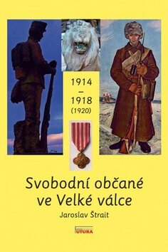 Obálka knihy Svobodní občané ve Velké válce 1914 - 1918 (1920)