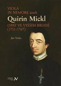 Obálka knihy Viola in memore aneb Quirin Mickl. Opat ve Vyšším Brodě (1711–1767)