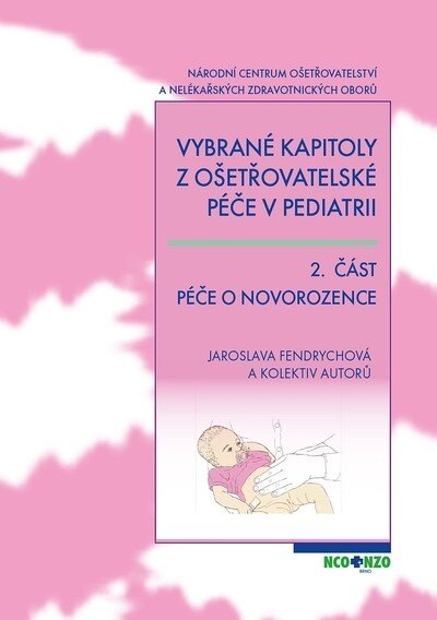 Obálka knihy Vybrané kapitoly z ošetřovatelské péče v pediatrii 2. část Péče o novorozence, 2. přepracované vydání (1. akosť)