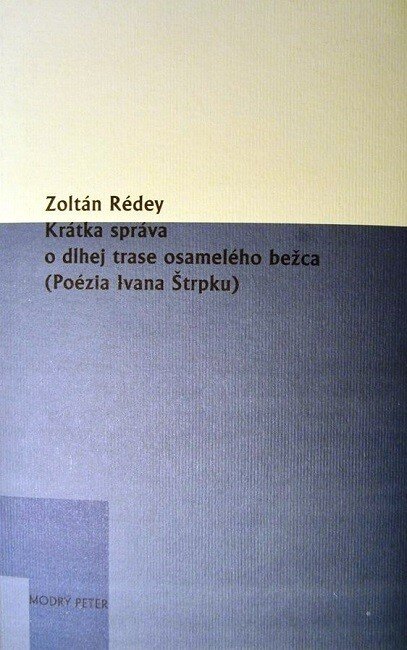 Obálka knihy Krátka správa o dlhej trase osamelého bežca (Poézia Ivana Štrpku)